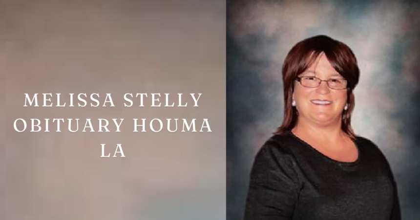 Melissa Stelly Obituary Houma LA